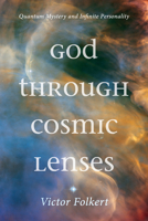 God through Cosmic Lenses: Quantum Mystery and Infinite Personality 1666741922 Book Cover