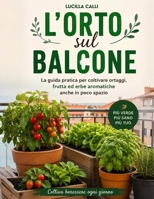 L'ORTO SUL BALCONE: Guida pratica e semplice per coltivare ortaggi ed erbe aromatiche sul balcone (Italian Edition) B0H7QF4QZN Book Cover