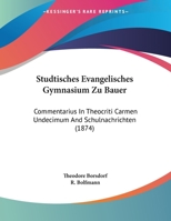 Studtisches Evangelisches Gymnasium Zu Bauer: Commentarius In Theocriti Carmen Undecimum And Schulnachrichten (1874) 1104085585 Book Cover
