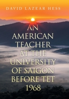 An American Teacher at the University of Saigon Before TET 1968 B0GWRSCZCS Book Cover