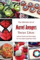 The Ultimate List of Marvel Avengers Recipe Ideas: Marvel Food And Drink Ideas For Your Next Superhero Party: Marvel Cookbook B08TDTW7CS Book Cover
