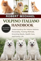 VOLPINO ITALIANO HANDBOOK: Understanding the Volpino Italiano: Personality, Training Methods, Grooming Needs, Health Care, and Family Life B0GTVV7R6Z Book Cover