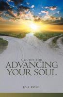 A Guide for Advancing Your Soul 1452546916 Book Cover