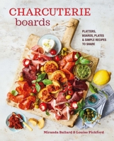 Charcuterie Boards: Platters, boards, plates and simple recipes to share 1788795156 Book Cover