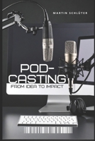 Podcasting: From Idea to Impact B0FNLFDK2B Book Cover