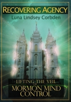 Recovering Agency: Lifting the Veil of Mormon Mind Control 1489595937 Book Cover