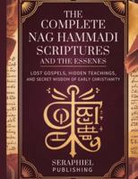 The Complete Nag Hammadi Scriptures and The Essenes: Lost Gospels, Hidden Teachings, and Secret Wisdom of Early Christianity B0G3Q1HHBT Book Cover