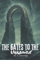 The Gates to the Unnamed: Lovecraftian mystery story series of short reads stories scifi horrors B0FKYHR8HR Book Cover