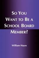 So You Want to Be a School Board Member? 081084141X Book Cover