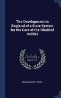 The Development in England of a State System for the Care of the Disabled Soldier 1340152495 Book Cover