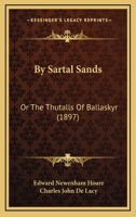 By Sartal Sands: Or The Thutalls Of Ballaskyr 1104627876 Book Cover