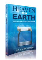 Heaven On Earth: Unveiling the Mystery of God's Kingdom 1948794365 Book Cover
