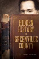 Hidden History of Greenville County 1596297794 Book Cover