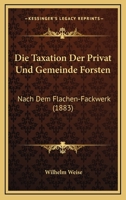 Die Taxation Der Privat- Und Gemeinde-Forsten Nach Dem Flachen-Fachwerk 1168081718 Book Cover