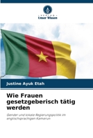 Wie Frauen gesetzgeberisch tätig werden: Gender und lokale Regierungspolitik im englischsprachigen Kamerun 6206002950 Book Cover
