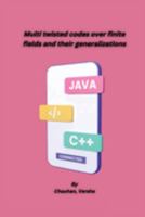 Multi twisted codes over finite fields and their generalizations 1805450948 Book Cover