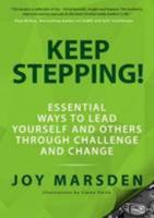 Keep Stepping!: Essential Ways to Lead Yourself and Others Through Challenge and Change: 1 0993381405 Book Cover