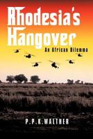 Rhodesia's Hangover: An African Dilemma 1456784854 Book Cover