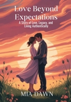 Love Beyond Expectations: A Story of Love, Legacy, and Living Authentically" B0FNLRR7YV Book Cover