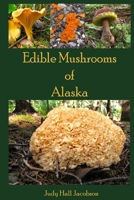 Edible Mushrooms of Alaska 1497426340 Book Cover