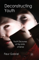 Deconstructing Youth: Youth Discourses at the Limits of Sense 1349348872 Book Cover