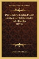 Das Gelehrte England Oder Lexikon Der Jetztlebenden Schriftsteller (1791) 1165941805 Book Cover