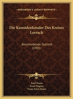 Die Kunstdenkmaler Des Kreises Lorrach: Beschreibende Statistik (1901) 1168426545 Book Cover