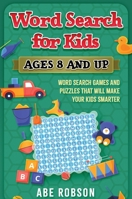 Word Search for Kids Ages 8 and Up: Word Search Games and Puzzles That Will Make Your Kids Smarter 1922462853 Book Cover