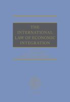 The International Law of Economic Integration 0192871625 Book Cover