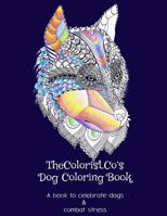 Thecolorist.Co's Dog Coloring Book: Stress Relief for Adults: A Coloring Book for Stress Relief, Featuring Hand-Drawn Dog Drawings 1533480613 Book Cover