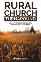 Rural Church Turnaround: Real Life Experiences of Rural Pastors and Lay-Leaders 1633572056 Book Cover