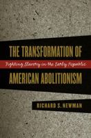 The Transformation of American Abolitionism: Fighting Slavery in the Early Republic 0807849987 Book Cover