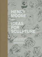 Henry Moore: Ideas For Sculpture 3037640731 Book Cover
