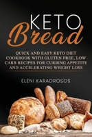 KETO BREAD: QUICK AND EASY KETO DIET COOKBOOK WITH GLUTEN FREE, LOW CARB RECIPES FOR CURBING APPETITE AND ACCELERATING WEIGHT LOSS 1693607115 Book Cover