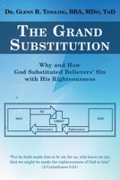 The Grand Substitution: Why and How God Substituted Believers’ Sin With His Righteousness 1664245146 Book Cover