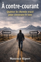 À contre-courant: Quitter le chemin tracé pour construire le sien (French Edition) B0GGQJ6PP9 Book Cover