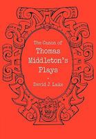 The Canon of Thomas Middleton's Plays: Internal Evidence for the Major Problems of Authorship 0521134625 Book Cover