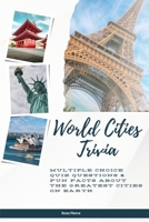 World Cities Trivia: Multiple Choice Quiz Questions & Fun Facts About the Greatest Cities on Earth B0FPQ29QGH Book Cover