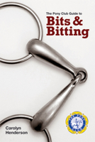 The Pony Club Guide To Bits and Bitting 1907279180 Book Cover