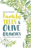 Family Trees & Olive Branches: Creating a Culture of Grace in Your Family 0758657846 Book Cover