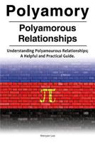 Polyamory. Polyamorous Relationships. Understanding Polyamourous Relationships; A Helpful and Practical Guide. 1788650115 Book Cover