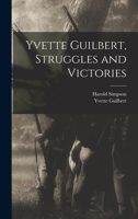 Yvette Guilbert, Struggles and Victories 1017464332 Book Cover
