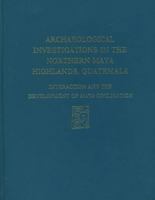 Archaeological Investigations in the Northern Maya Highlands, Guatemala: Interaction and the Development of Maya Civilization (University Museum Monograph) 0934718598 Book Cover