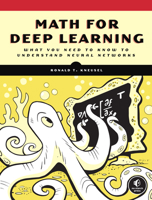 Math for Deep Learning: A Practitioner's Guide to Mastering Neural Networks 1718501900 Book Cover