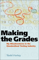Making the Grades: My Misadventures in the Standardized Testing Industry 098170915X Book Cover