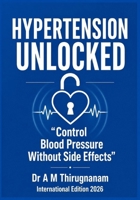 HYPERTENSION UNLOCKED - Control Blood Pressure Without Side Effects (Preventive Cardiology Series) B0H38XFXK5 Book Cover