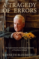 A Tragedy of Errors: The Government and Misgovernment of Northern Ireland 1846310644 Book Cover
