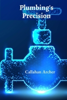 Plumbing's Precision: The Art of Plumbing and Sanitation for Modern Buildings and Communities B0DZ7YQVZ1 Book Cover