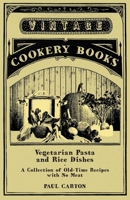 Vegetarian Pasta and Rice Dishes - A Collection of Old-Time Recipes with No Meat 1447408071 Book Cover