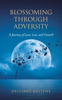 Blossoming Through Adversity: A Journey of Love, Loss, and Growth B0H13CCDCW Book Cover